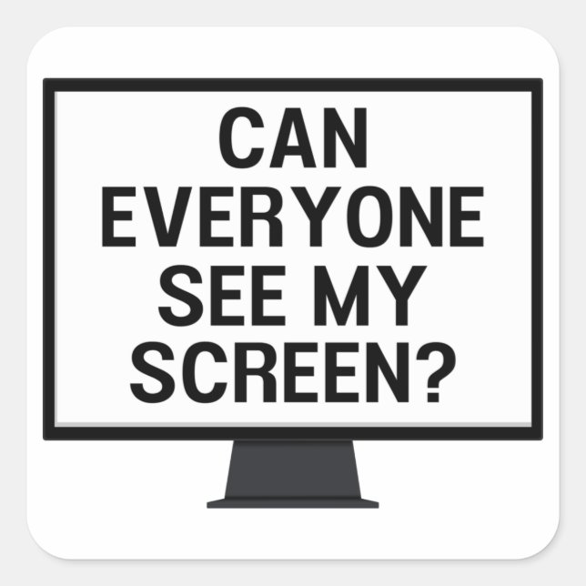 Can everyone see my screen? funny virtual meeting  square sticker (Front)