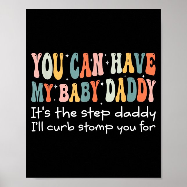 Can Have My Baby Daddy It's The Step Daddy I'll Cu Poster (Front)