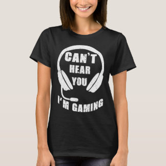 Can Hear You I m Gaming video Game graphic for gam T-Shirt
