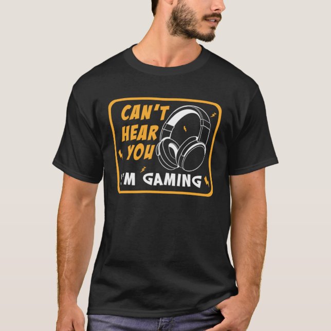 Can Hear You I m Gaming video Game graphic for gam T-Shirt (Front)
