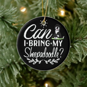 Can I Bring My Sheepadoodle - Sheepadoodle lovers Ceramic Ornament