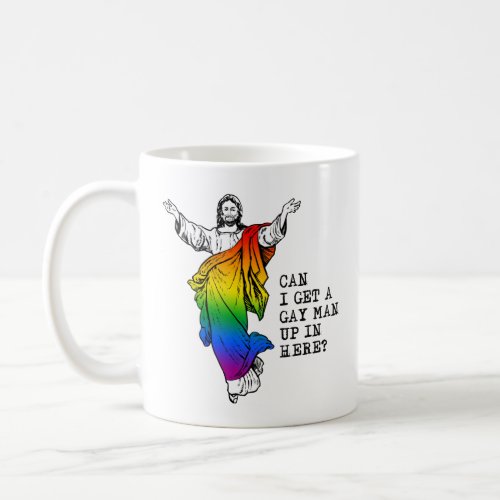 Can i get a gay man up in here coffee mug