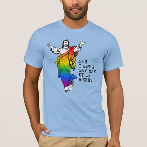 Can I get a gay man up in here T_Shirt