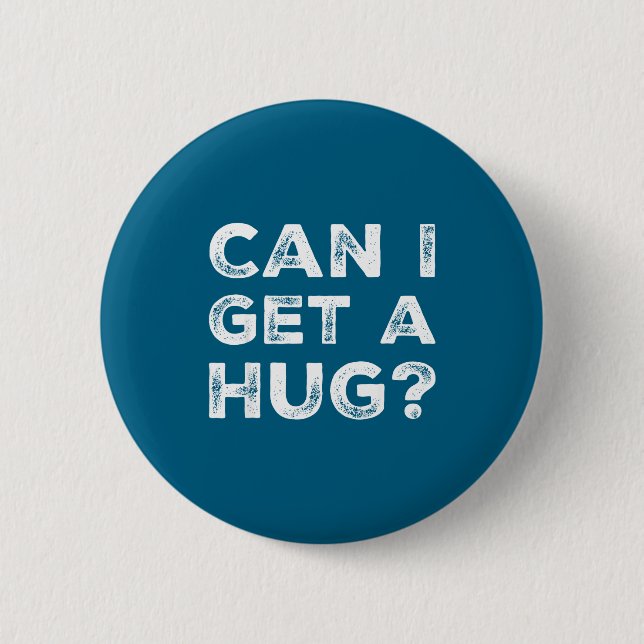 Can I Get A Hug_ Funny Quote  Button (Front)