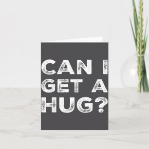 Can I Get A Hug_ Funny Quote  Card