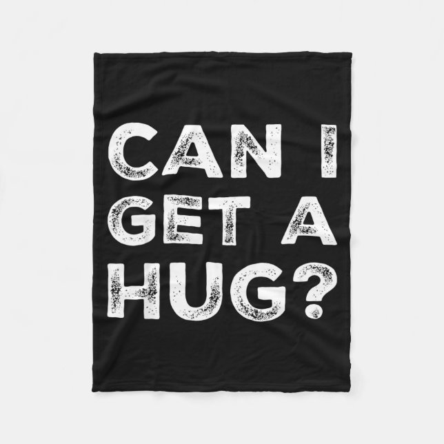 Can I Get A Hug_ Funny Quote  Fleece Blanket (Front)