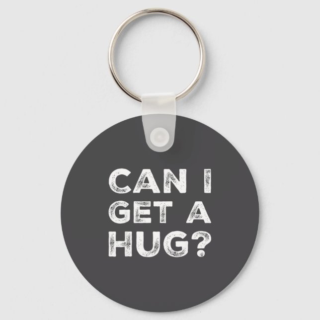Can I Get A Hug_ Funny Quote  Keychain (Front)