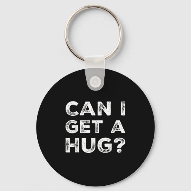 Can I Get A Hug_ Funny Quote  Keychain (Front)
