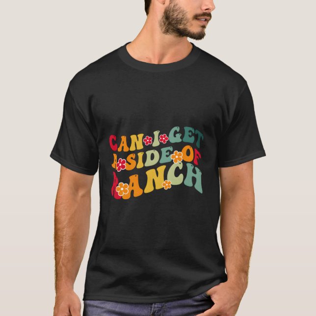 Can I Get A Side Of Ranch Foodie Ranch Foodies T-Shirt (Front)