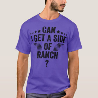 Can I Get A Side Of Ranch Funny Sarcastic Saying T-Shirt