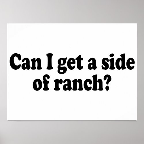 Can I Get A Side Of Ranch Sarcastic Meme Poster