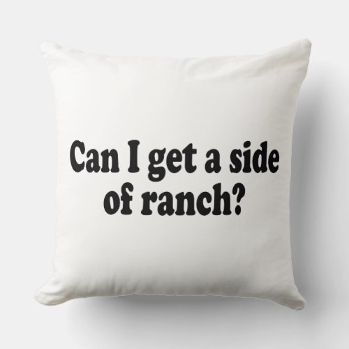 Can I Get A Side Of Ranch Sarcastic Meme Throw Pillow