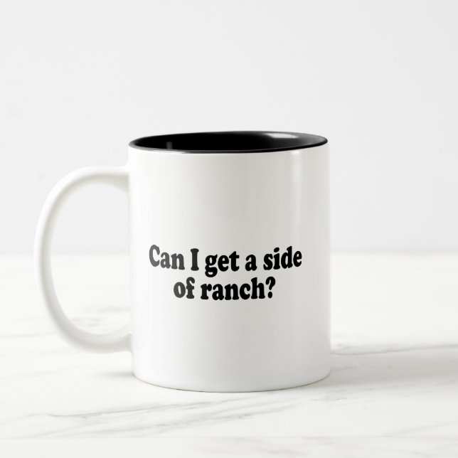 Can I Get A Side Of Ranch? Sarcastic Meme Two-Tone Coffee Mug (Left)