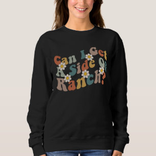 Can I Get A Side Of Ranch Trendy Sarcasm Quotes Sweatshirt