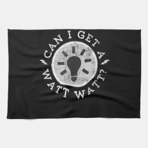 Can I Get a Watt Funny Lovers Electrician Engineer Kitchen Towel