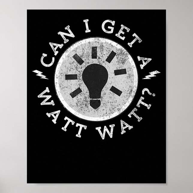 Can I Get a Watt Funny Lovers Electrician Engineer Poster (Front)