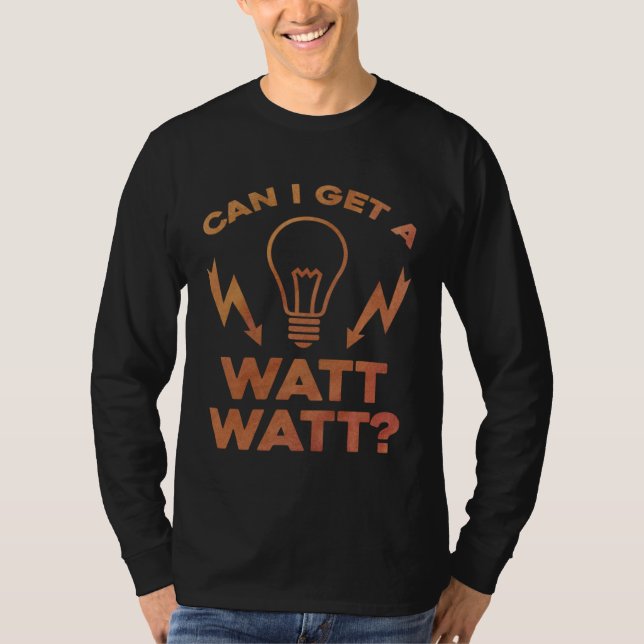 Can I Get A Watt Watt Electrician Electrical Engin T-Shirt (Front)