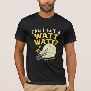 Can I Get A Watt Watt? Electrician Electrical Gift T-Shirt
