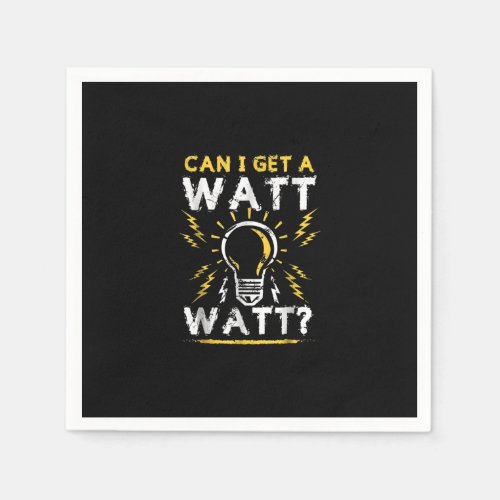 Can I Get A Watt Watt  _ Electrician Light Bulb Napkins