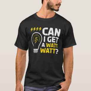 Can I Get A Watt Watt For A Craftsman Electrician T-Shirt