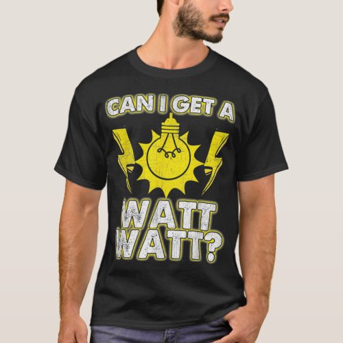 Can I Get A Watt Watt Funny Electrician 1  T_Shirt