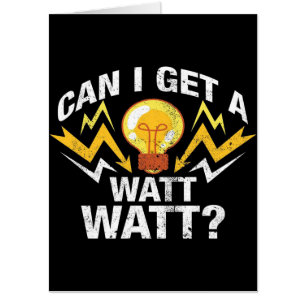 Can I get a Watt Watt? - Funny Electrician Card