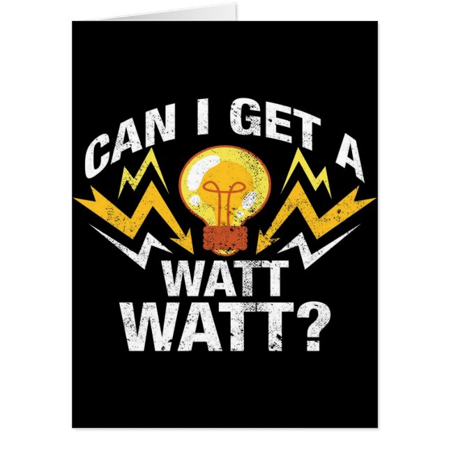 Can I get a Watt Watt? - Funny Electrician Card (Front)