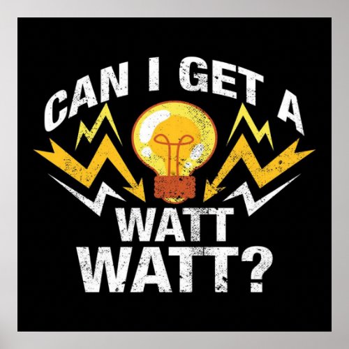 Can I get a Watt Watt _ Funny Electrician Poster