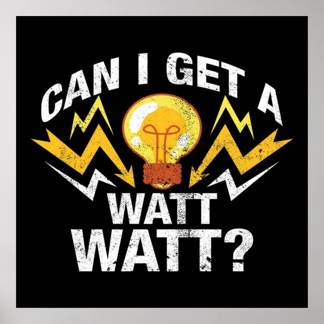Can I get a Watt Watt? - Funny Electrician Poster (Front)