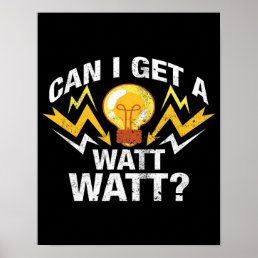 Can I get a Watt Watt? - Funny Electrician Poster