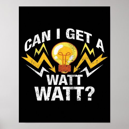 Can I get a Watt Watt _ Funny Electrician Poster