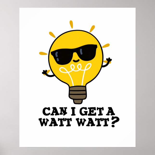 Can I Get A Watt Watt Funny Science Bulb Pun  Poster (Front)