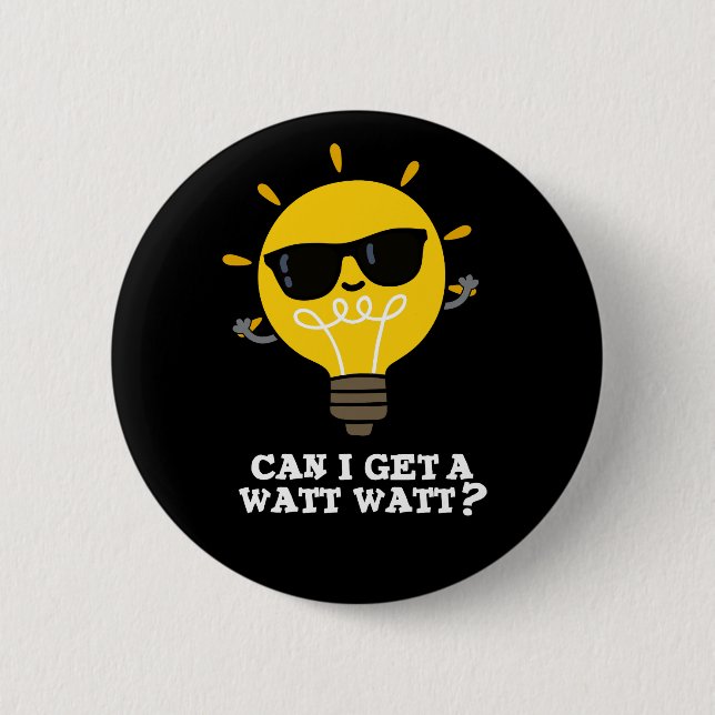 Can I Get A Watt Watt Funny Science Pun Dark BG Button (Front)