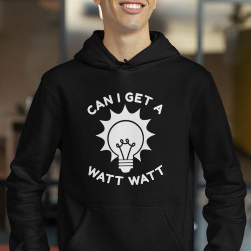 Can I Get A Watt Watt Hoodie