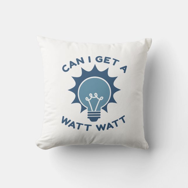Can I Get A Watt Watt Throw Pillow (Front)