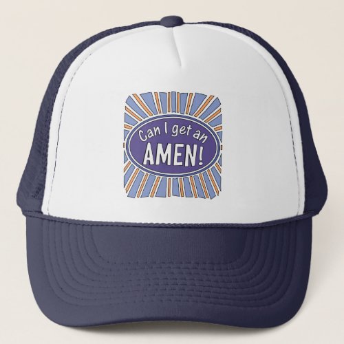 Can I get an AMEN     Trucker Hat