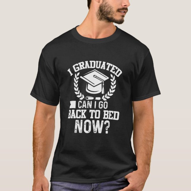 Can I Go Back to Bed Graduation  For Her Him T-Shirt (Front)