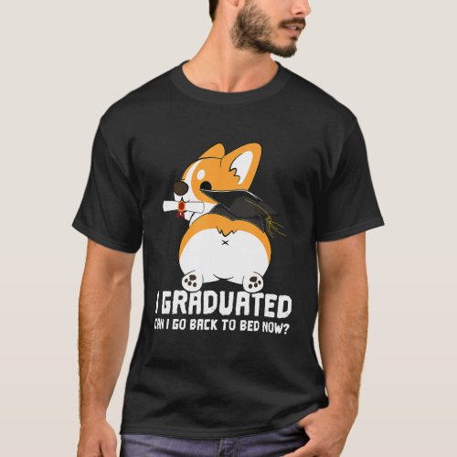Can I Go Back To Bed Now Graduation Corgi T_Shirt