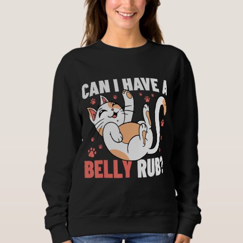Can I Have A Belly Rub Cat Owner Cat   Animals Cat Sweatshirt