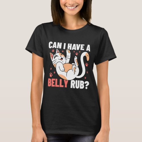 Can I Have A Belly Rub Cat Owner Cat   Animals Cat T_Shirt