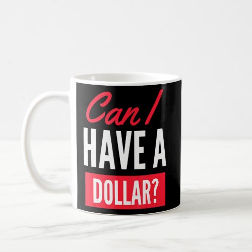 Can I Have A Dollar   Money Making Strategy Pun Ga Coffee Mug
