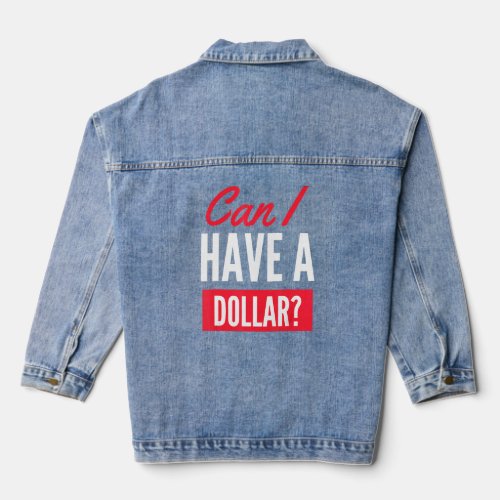 Can I Have A Dollar   Money Making Strategy Pun Ga Denim Jacket