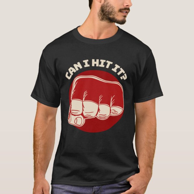 Can I Hit It Fist Pun MMA Boxing Jiu Jitsu Wrestli T-Shirt (Front)
