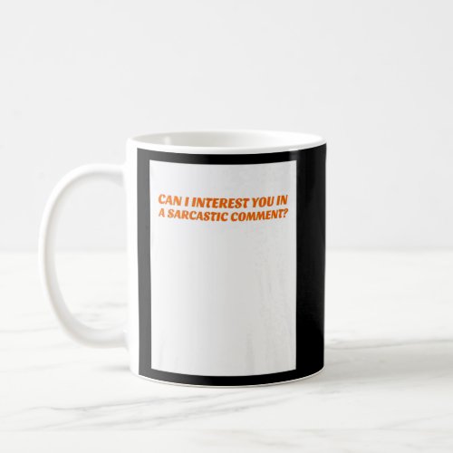 CAN I INTEREST YOU IN A SARCASTIC COMMENT Birthday Coffee Mug