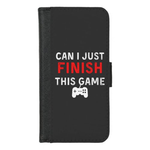 Can I just finish this Game Funny Gamer Quote iPhone 87 Wallet Case