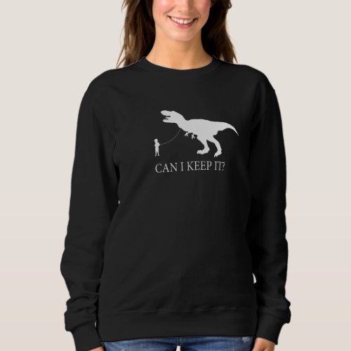 Can I Keep It Pet Dinosaur Boy Walking Dinosaur On Sweatshirt