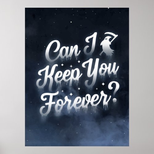 Can I Keep You Forever Poster 18x24