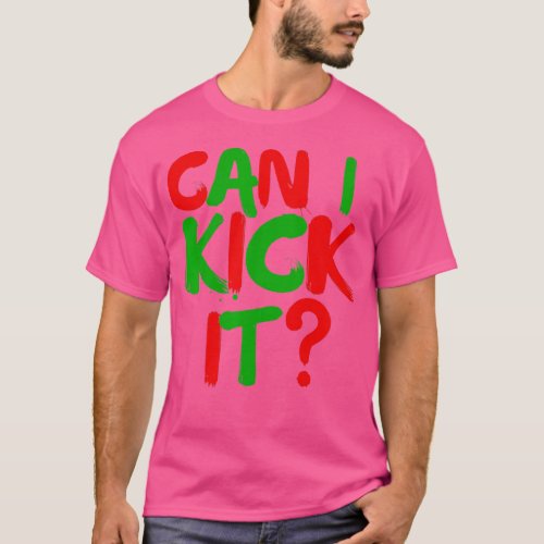 Can I Kick it Novelty Hip Hop Can I Kick it  T_Shirt