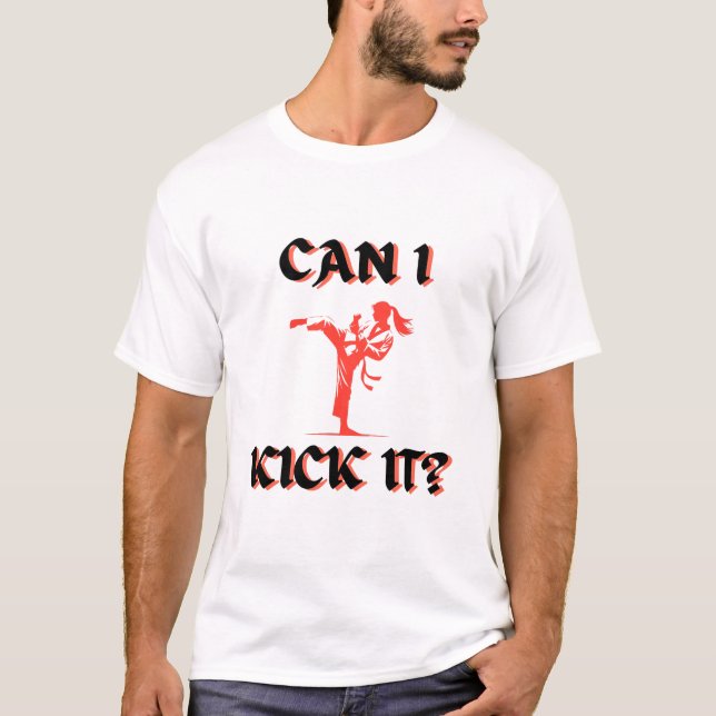 Can I Kick it ? T-Shirt (Front)