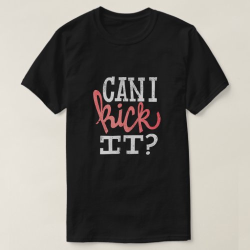 Can I Kick It T_Shirt